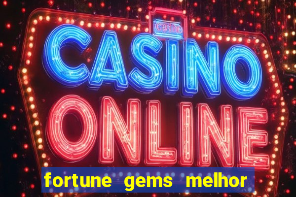 fortune gems melhor horario para jogar